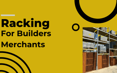 Racking for Builders Merchants: The Complete Guide From the Yard to the Counter